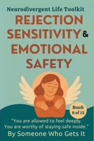 Rejection Sensitivity & Emotional Safety: A Gentle Guide to RSD, Intense Emotions, and Trusting Yourself Again (The Neurodivergent Life Series) B0FJHMB7WG Book Cover