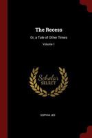 The Recess: Or, a Tale of Other Times, Volume 1 101588475X Book Cover