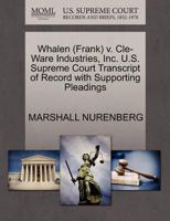 Whalen (Frank) v. Cle-Ware Industries, Inc. U.S. Supreme Court Transcript of Record with Supporting Pleadings 1270592386 Book Cover