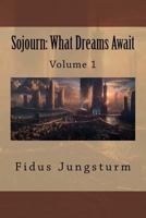 Sojourn: What Dreams Await: Volume 1 197788203X Book Cover