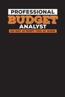 Professional Budget Analyst Do Not Attempt This At Home: The Monthly Budget Book for Budget Analysts - Financial Planner, Diary, Expense Tracker 169251508X Book Cover