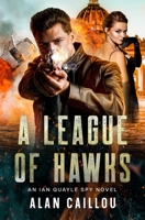 A League of Hawks: An Ian Quayle Spy Novel - Book 1 1635297443 Book Cover