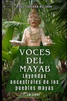 Voces del Mayab:: Leyendas Ancestrales y Mitos de los Pueblos Mayas (Spanish Edition) B0FHJDHXPT Book Cover