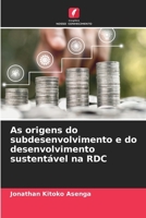 As origens do subdesenvolvimento e do desenvolvimento sustentável na RDC 6203435171 Book Cover