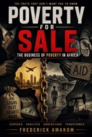 POVERTY FOR SALE: The Business of Poverty in Africa (Africa Truth Series) B0H23KRZWG Book Cover
