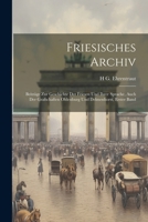 Friesisches Archiv: Beiträge Zur Geschichte Der Friesen Und Ihrer Sprache, Auch Der Grafschaften Oldenburg Und Delmenhorst, Erster Band (German Edition) 1022824384 Book Cover