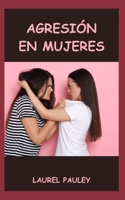 AGRESIÓN EN MUJERES: FACTORES Y TEORÍAS DE LA AGRESIÓN (Spanish Edition) B0CNVFGQZB Book Cover