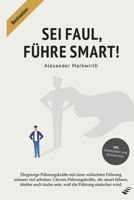 SEI FAUL, FÜHRE SMART!: Steigern Sie die Effektivität um bis zu 50% durch motivierte und leistungsbereite Mitarbeiter. Gewinnen und binden Sie Leistungsträger an Ihr Unternehmen 3982354218 Book Cover