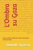 L'Ombra su Gaza: Storia, Conflitti e l'Eredità del 7 Ottobre: Dalle Origini alla Guerra Totale (Italian Edition) B0GY4JT79R Book Cover