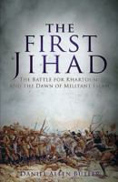 The First Jihad: Khartoum, and the Dawn of Militant Islam 1932033548 Book Cover