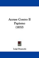 Accuse Contro Il Papismo (1870) 1165254360 Book Cover