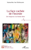 La face cachée de l'inceste: De l'emprise à la femme libre (Récits de Vie) (French Edition) 2343255911 Book Cover
