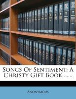Songs of Sentiment; a Christy Gift Book .. 1347246096 Book Cover