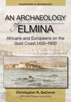 An N Archaeology of Elmina: Africans and Europeans on the Gold Coast, 1400-1900 1734281820 Book Cover