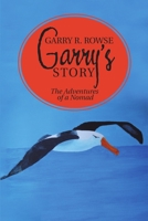 Garry’s Story: The Adventures of a Nomad 1483439399 Book Cover