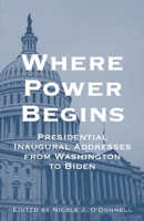 Where Power Begins: Presidential Inaugural Addresses from Washington to Biden null Book Cover