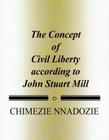 The Concept of Civil Liberty according to John Stuart Mill 1500889792 Book Cover