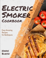 Electric Smoker Cookbook: Easy Amazing Recipes for Barbeques 1803570180 Book Cover