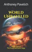 World Unraveled: Book One of The Scorched Earth Saga 1999562216 Book Cover