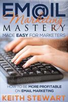 Email Marketing Mastery Made Easy for Marketers 1634289811 Book Cover