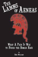 The Labors of Aeneas: What a Pain It Was to Found the Roman Race 0865165564 Book Cover