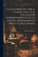 Classazione Dei Libri a Stampa Dell'i. E R. Palatina in Corrispondenza Di Un Nuovo Ordinamento Dello Scibile Umano 1020726660 Book Cover