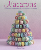 Macarons: 50 Exquisite Recipes, Shown in 200 Beautiful Photographs 1908991216 Book Cover