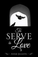 To Serve Is Love 1498481531 Book Cover