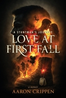Love At First Fall: A Stuntman's Journey B0GRK97Z9F Book Cover