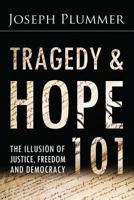 Tragedy and Hope 101: The Illusion of Justice, Freedom, and Democracy 0985728310 Book Cover