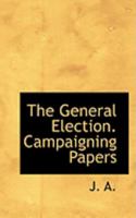 The General Election. Campaigning Papers 0469043733 Book Cover