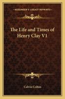 The Life and Times of Henry Clay 1022157167 Book Cover