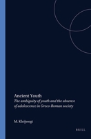 Ancient Youth: The Ambiguity Of Youth And The Absence Of Adolescence In Greco Roman Society 9050630634 Book Cover