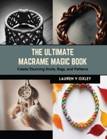 The Ultimate Macrame Magic Book: Create Stunning Knots, Bags, and Patterns B0CRKLLL81 Book Cover