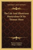 The Life And Illustrious Martyrdom Of Sir Thomas More 1163159425 Book Cover