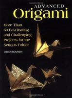 Advanced Origami: More than 60 Fascinating and Challenging Projects for the Serious Folder 1552095274 Book Cover