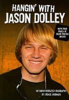 Hangin' With Jason Dolley: An Unauthorized Biography 0843189274 Book Cover