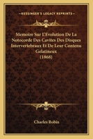 Memoire Sur L'Evolution De La Notocorde Des Cavites Des Disques Intervertebraux Et De Leur Contenu Gelatineux (1868) 1166747514 Book Cover