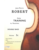 DOUBLE BASS Daily TRAINING My Routines Volume 3c: Special SHIFTS, BOW: speeds, pressures, and placements, MULTIPHONICS B0FV95N29K Book Cover
