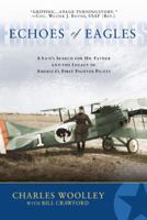 Echoes of Eagles: A Son, a Father and America's First Fighter Pilots 0525947574 Book Cover