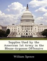 Supplies Used by the American 1st Army in the Meuse-Argonne Offensive 128829753X Book Cover