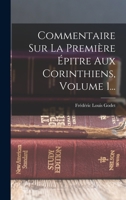 Commentaire Sur La Première Épitre Aux Corinthiens, Volume 1... 1017794901 Book Cover