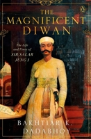 The Magnificent Diwan: The Life and Times of Sir Salar Jung I 0670092525 Book Cover