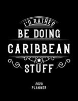 I'd Rather Be Doing Caribbean Stuff 2020 Planner: Caribbean Fan 2020 Planner, Funny Design, 2020 Planner for Caribbean Lover, Christmas Gift for Caribbean Lover 1678934526 Book Cover