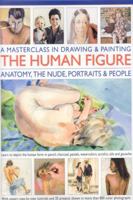 A Masterclass in Drawing and Painting the Human Figure: A practical guide to depicting the human form in any medium (Masterclass in Drawing/Paintng) 0857239090 Book Cover