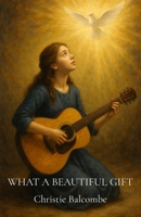 What A Beautiful Gift: Poems B0FCG52F2R Book Cover