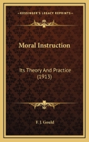 Moral Instruction: Its Theory And Practice 0548760586 Book Cover