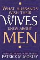 What Husbands Wish Their Wives Knew About Men 0310214149 Book Cover
