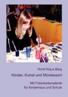 Kinder, Kunst und Montessori: Mit Freiarbeitsmaterial für Kinderhaus und Schule 3839194741 Book Cover
