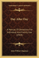 Day After Day: A Manual Of Devotions For Individual And Family Use 1178090515 Book Cover